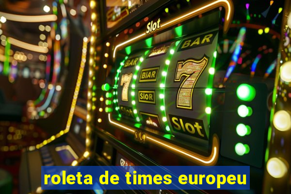 roleta de times europeu